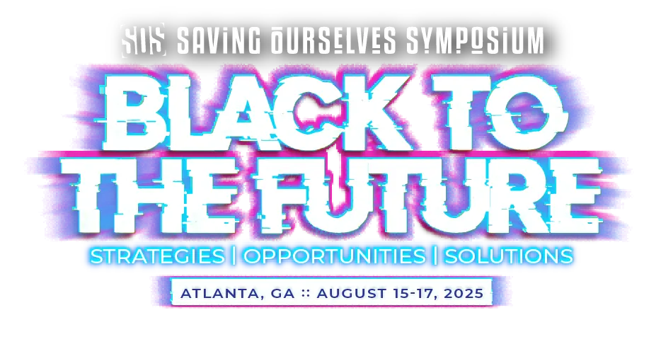 Black To The Future: Strategies, Opportunities, Solutions. In Atlanta, Georgia August 15th - 17th, 2025
